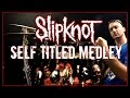 SLIPKNOT MEDLEY - Self-Titled