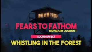 Fears to Fathom - Ironbark Lookout | Whistling In The Forest ♪ [Sound Effect]