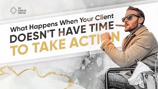 What Happens When Your Client Doesn't Have Time To Take Action
