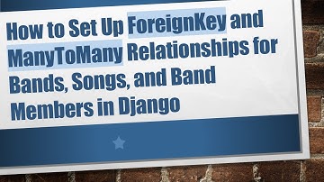 How to Set Up ForeignKey and ManyToMany Relationships for Bands, Songs, and Band Members in Django