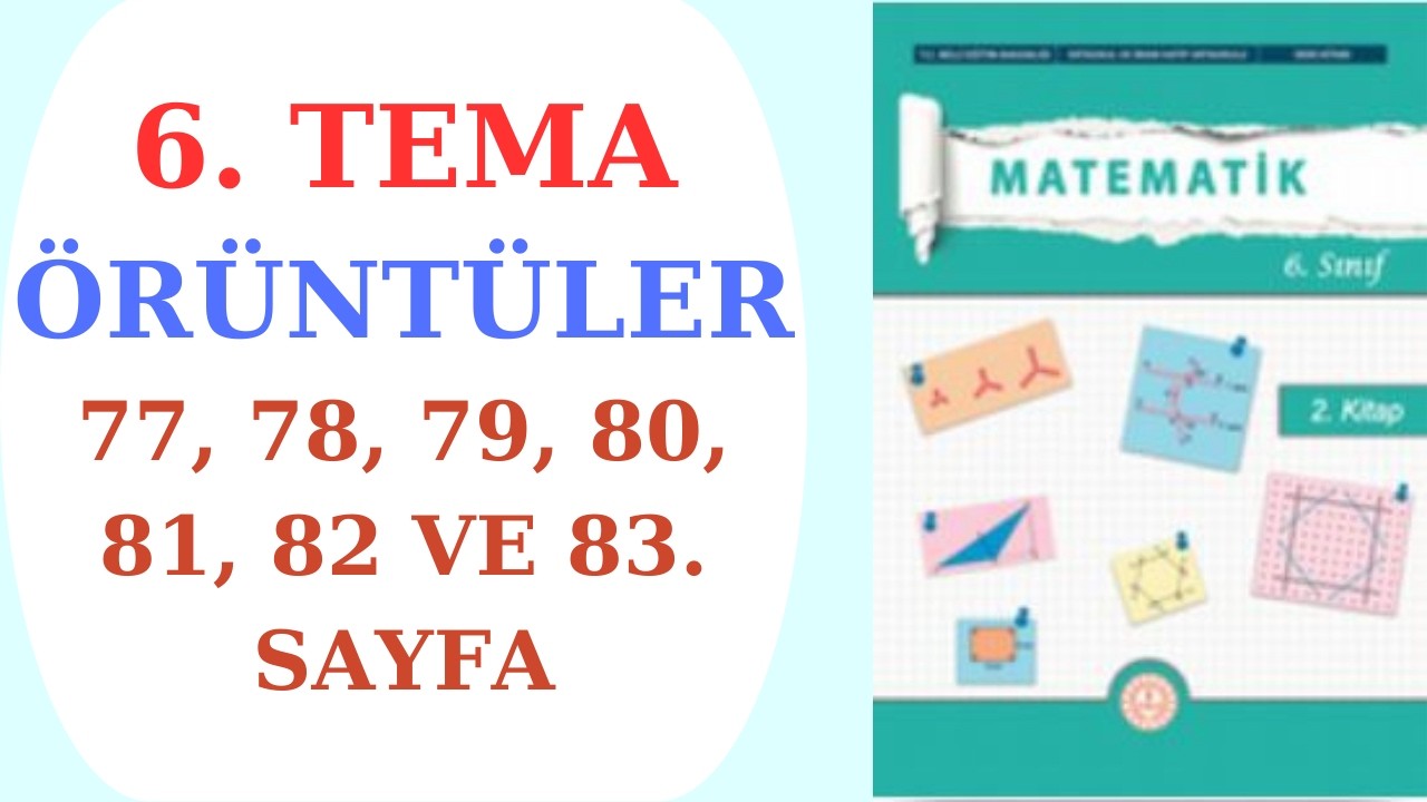6.SINIF MATEMATİK DERS KİTABI MEB YAYINLARI 6. TEMA ÖRÜNTÜLER 77, 78, 79, 80, 81, 82 VE 83. SAYFA