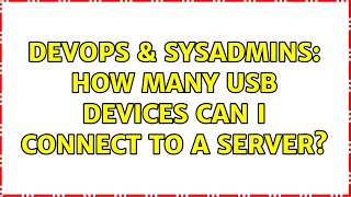 DevOps & SysAdmins: How many usb devices can I connect to a server? (3 Solutions!!)