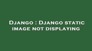 Django : Django static image not displaying