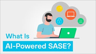 What Is AI-Powered SASE? | How AI Transforms Secure Access Service Edge