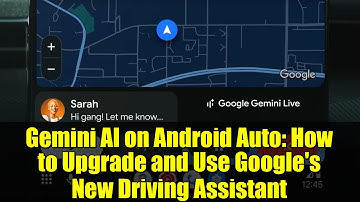 Gemini AI on Android Auto: How to Upgrade and Use Google