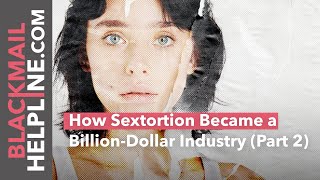 The Sextortion Economy: How A Cybercrime Became A Billion-Dollar Industry (Part 2)