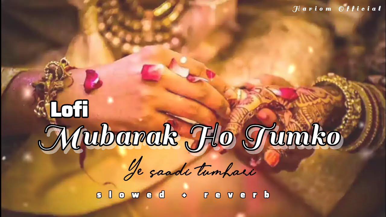 Mubarak Ho Tumko Ye Saadi Tumhari New Lofi ( Slowed + reverb ) 😟