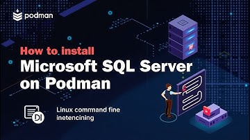 How to Install Microsoft SQL Server Database on Podman – Step-by-Step Guide