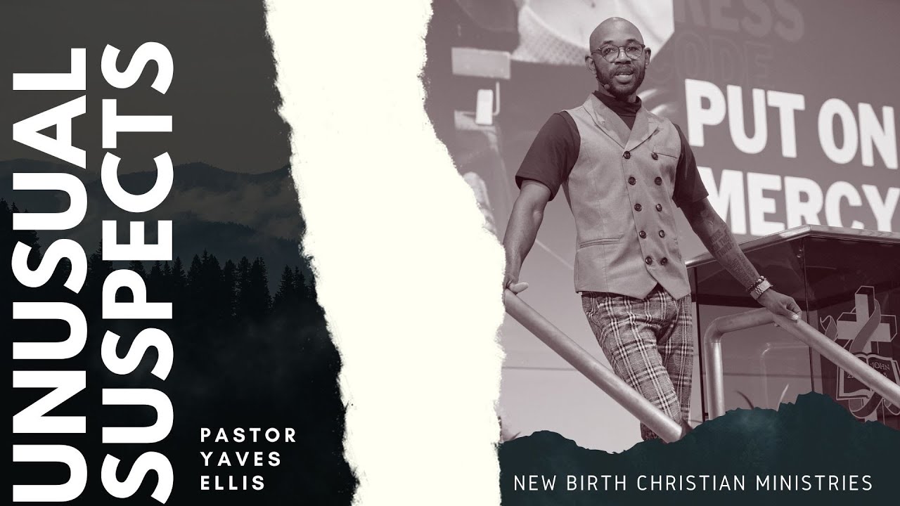 UNUSUAL SUSPECTS WK 7 | PASTOR YAVES ELLIS | NEW BIRTH CHRISTIAN MINISTRIES