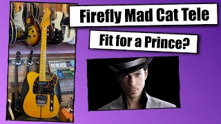 Firefly Mad Cat Tele - Fit for a Prince?