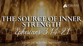 The Source of Inner Strength (Ephesians 3:14-21)