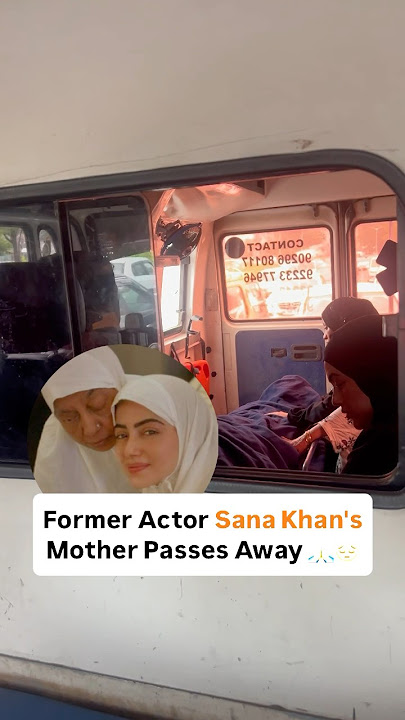 Sana Khan’s Mother Passed Away🙏 #sanakhan #bollywood #muftianas