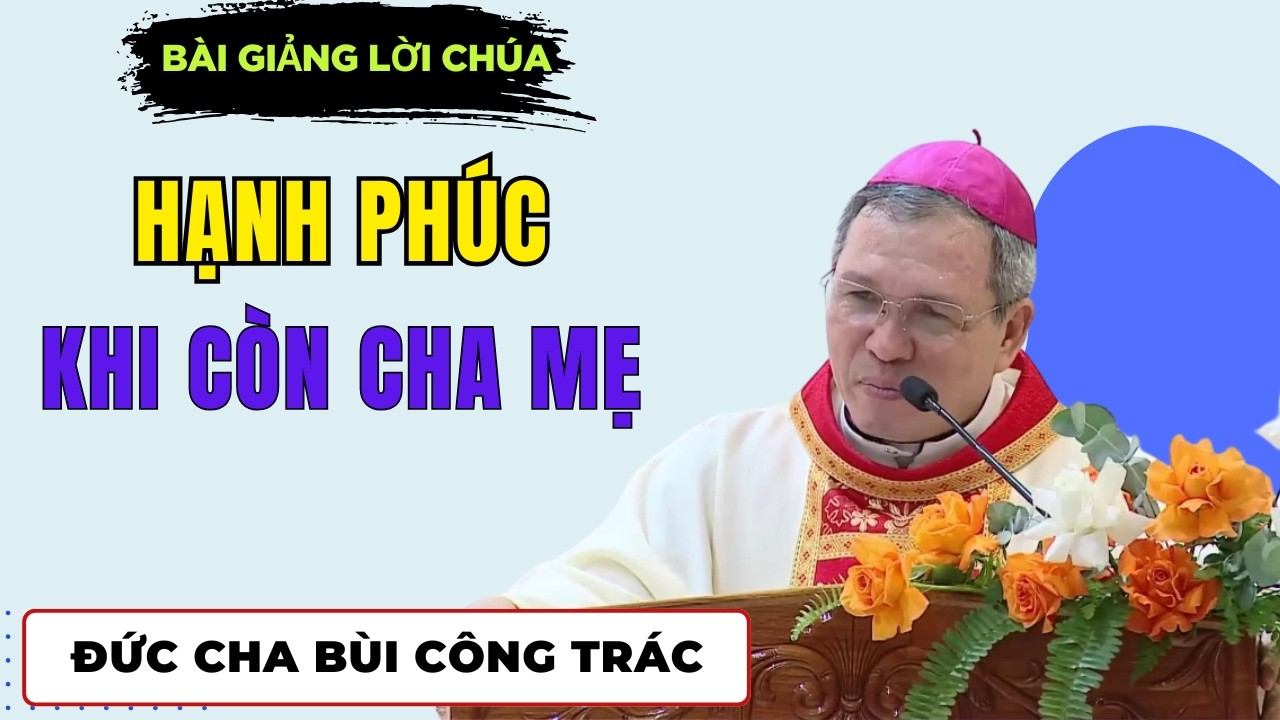 Thật Hạnh Phúc khi Còn Cha Mẹ || Bài giảng Đức Cha Giuse Bùi Công Trác