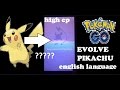 EVOLVE PIKACHU POKEMON GO HIGH CP ENGLISH LANGUAGE