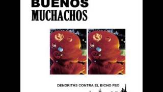 BUENOS MUCHACHOS-Dendritas contra el bicho feo [Full Album]