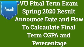 VU Final Term Exams Spring 2020 Result Announcement Date and How To Calculate Final Term CGPA