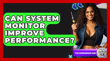 Can System Monitor Improve Performance? - The Hardware Hub