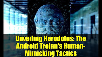 Unveiling Herodotus: The Android Trojan