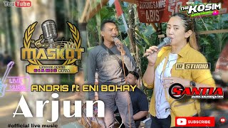 DUET MAUT ANDRIS ft ENI BOHAY - ARJUN // official live video// bareng MASKOT(MusisiArtisKota) CIAMIS