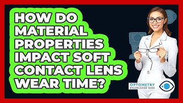 How Do Material Properties Impact Soft Contact Lens Wear Time?