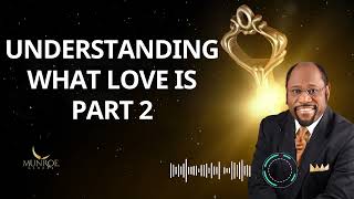 Understanding What Love Is Part 2 - Dr. Myles Munroe Message