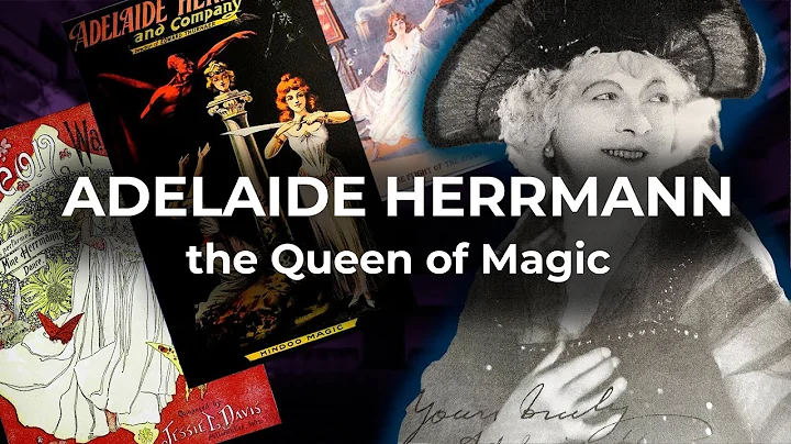 Adelaide Herrmann. Queen of Magic. The Magic Life ...