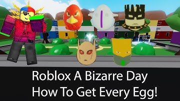 Roblox A Bizarre Day How To Get Every Egg!
