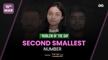 Problem of The Day: 16/03/2023 | Second Smallest Number | Suniti