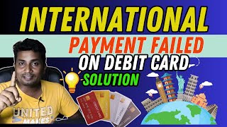 Why international payment failed on debit card | Complete Solution Why international payment failed on debit card | Complete Solution