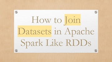 How to Join Datasets in Apache Spark Like RDDs