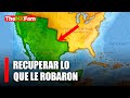 Así podría recuperar México el territorio que le quitó EE.UU.