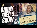 Daddy Fred’s Show… Ghana trending news..