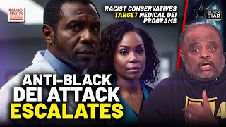 Racist White Conservatives ESCALATE ANTI-BLACK ATTACK In Push To Punish Medical School DEI Programs