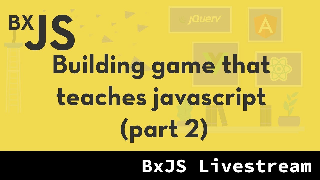 BxJS - Building a game that teaches javascript (Part 2) - YouTube