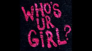 Video thumbnail of "Who's Ur Girl? (Official Audio)"