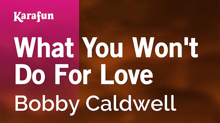 What You Won't Do For Love - Bobby Caldwell | Kara...