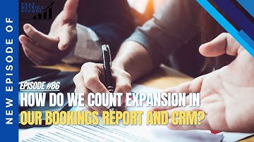 How Do We Count Expansion in Our Bookings Report and CRM? | SaaS Metrics School | Bookings Report