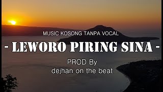 LEWORO PIRING SINA || MUSIC KOSONG UNTUK KARAOKE - [ PROD BY DEJHAN on the beat ]