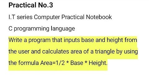 C program inputs base and height from user & calculates area of triangle Area=1/2 * Base * Height.