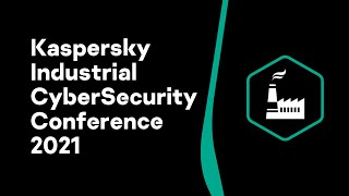 Kaspersky Industrial CyberSecurity Conference 2021