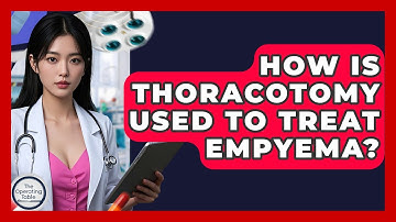 How Is Thoracotomy Used To Treat Empyema? - The Operating Table