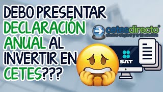 ¿Debo presentar declaración anual de impuestos al invertir en CETES?  #SAT