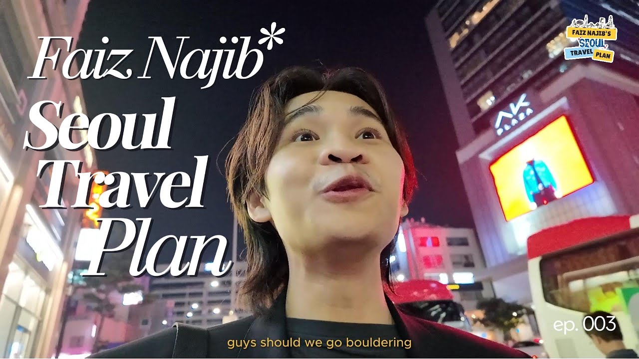FAIZ NAJIB TRAVEL PLAN: SEOUL || EPISODE 2 "EXPLORE THE CITY"