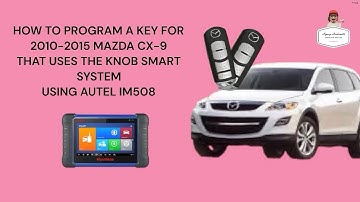HOW TO PROGRAM A KEY FOR 2010-2015 MAZDA CX-9 THAT USES THE KNOB SMART SYSTEM USING AUTEL IM508