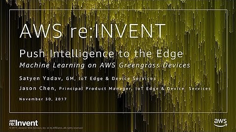 AWS re:Invent 2017: NEW LAUNCH! Push Intelligence to the edge with Greengrass (IOT209)