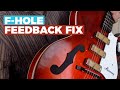 F-Hole FEEDBACK FIX - How to ELIMINATE Hollowbody and Semi-Hollowbody Feedback