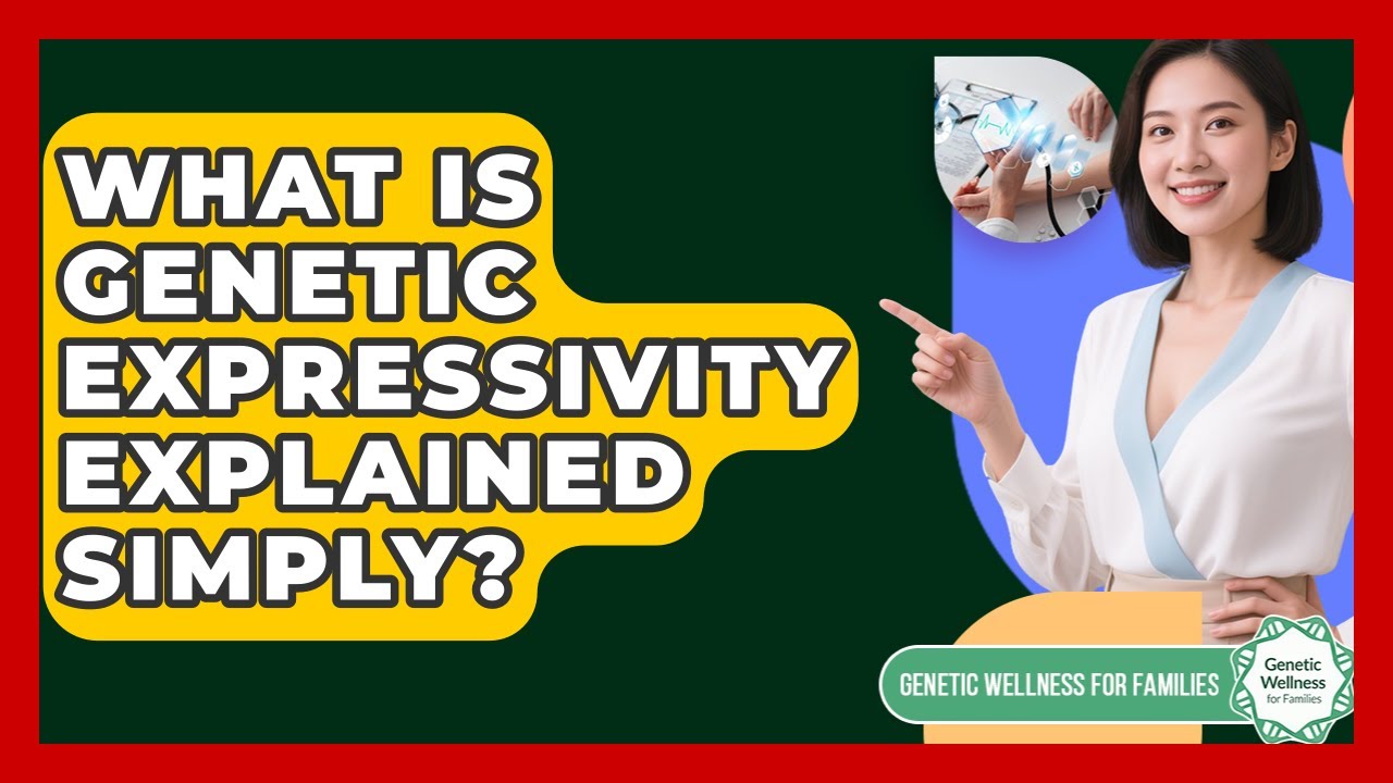 What Is Genetic Expressivity Explained Simply? - Genetic Wellness for Families