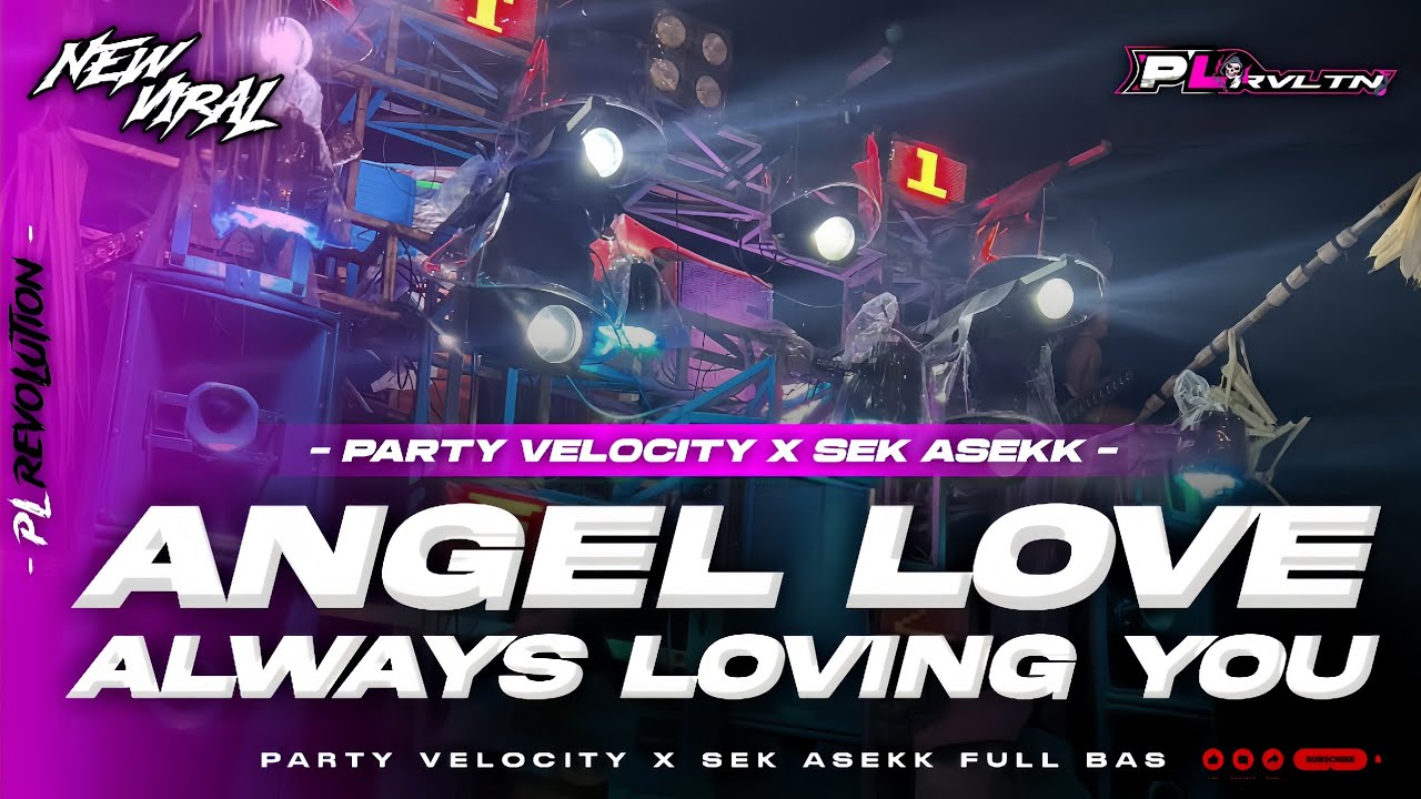 DJ ANGEL LOVE X ALWAYS LOVING YOU PARTY VELOCITY X SEK ASEKK VIRAL TIKTOK | PL REVOLUTION