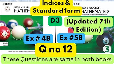 Same Questions in both books, Indices & Standard Form, D3, Ex#4B, D3(Updated Edition), Ex 5B, Q 12.