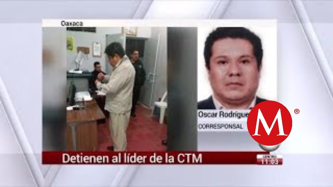 Detienen a líder de la CTM en Oaxaca por homicidio - YouTube